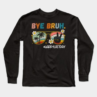 Bye Bruh  Last Day of School End Of School Year Teacher Long Sleeve T-Shirt